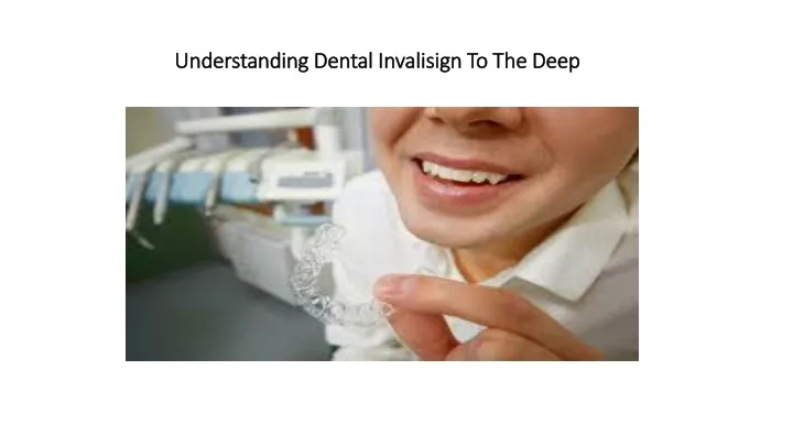 understanding dental invalisign to the deep