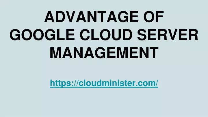 advantage of google cloud server management