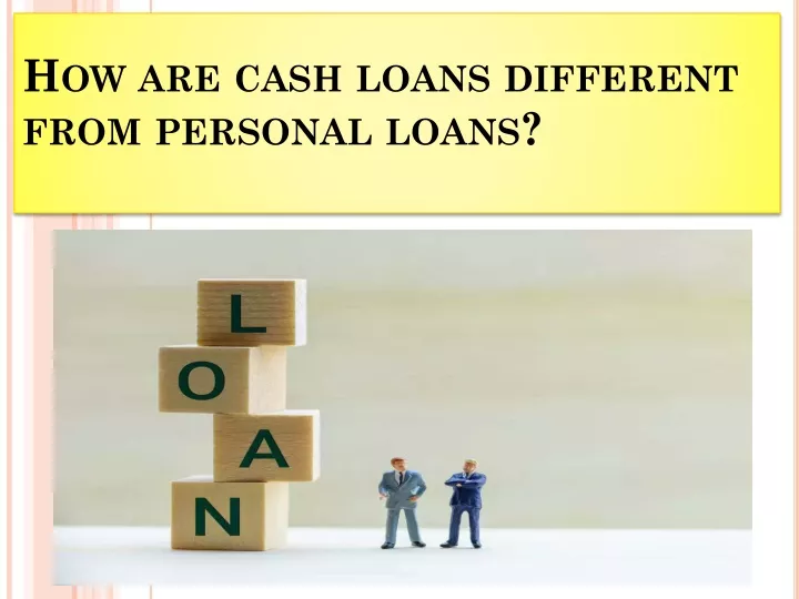 how are cash loans different from personal loans