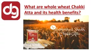 What are whole wheat Chakki Atta and its health benefits