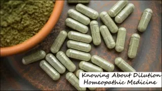 Knowing about Dilution Homeopathic Medicine