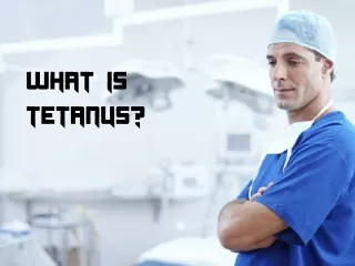 What is Tetanus?