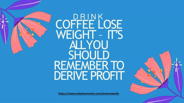 drink coffee lose weight it s all you should