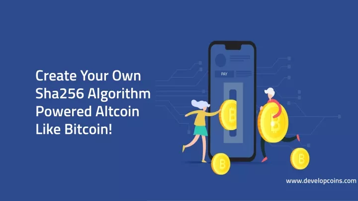 create your own sha256 algorithm powered altcoin