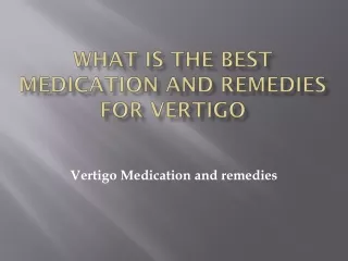 What is the best medication and remedies for vertigo?