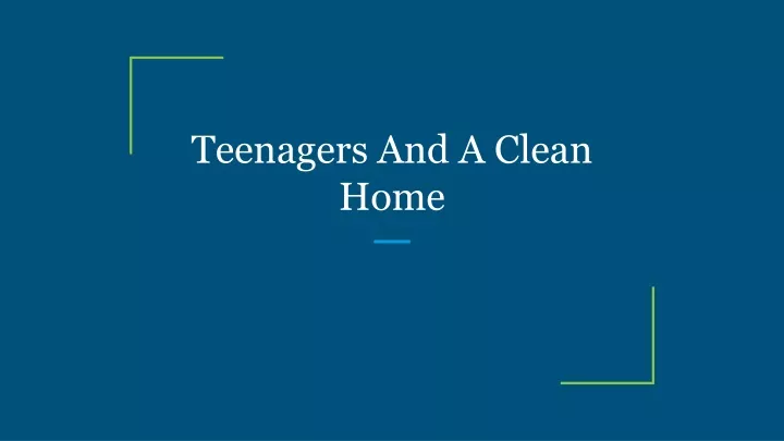 teenagers and a clean home