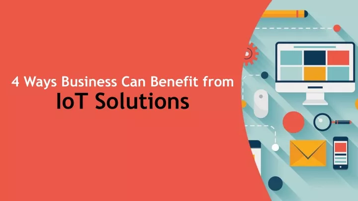4 ways business can benefit from iot solutions