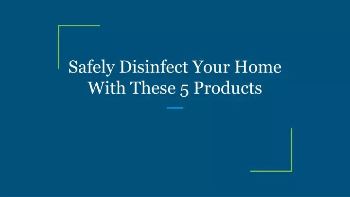 safely disinfect your home with these 5 products