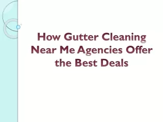 How Gutter Cleaning Near Me Agencies Offer the Best Deals