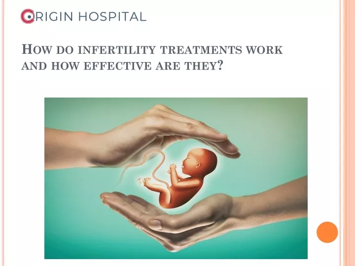 how do infertility treatments work and how effective are they