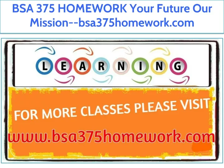 bsa 375 homework your future our mission