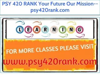 PSY 420 RANK Your Future Our Mission--psy420rank.com