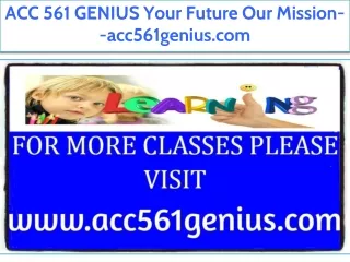 ACC 561 GENIUS Your Future Our Mission--acc561genius.com