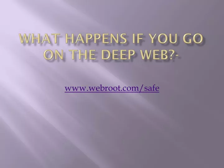 what happens if you go on the deep web