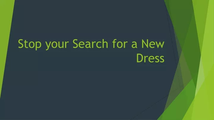 stop your search for a new dress
