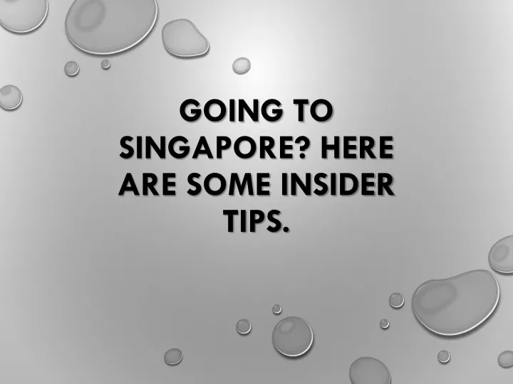 going to singapore here are some insider tips