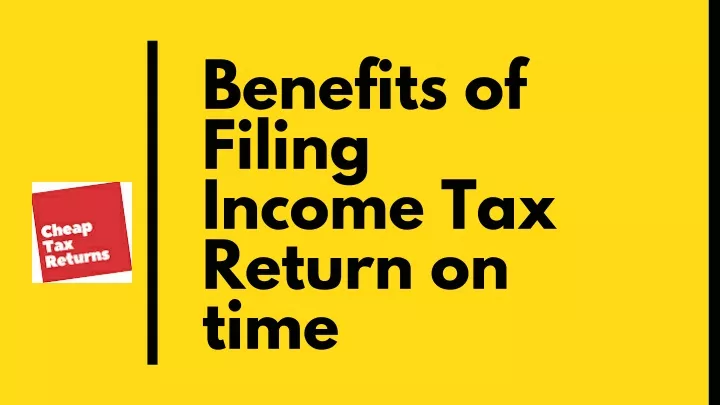 benefits of filing income tax return on time