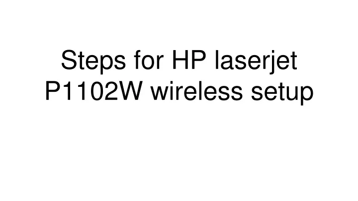 steps for hp laserjet p1102w wireless setup