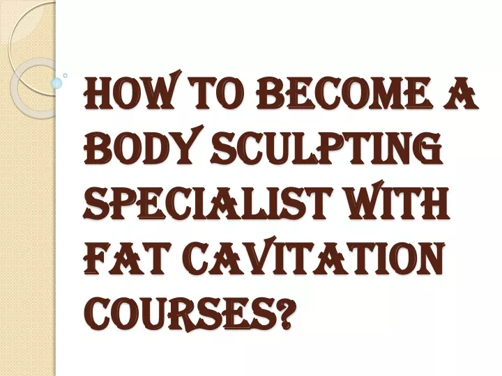 how to become a body sculpting specialist with fat cavitation courses