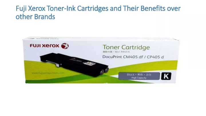 fuji xerox toner ink cartridges and their benefits over other brands