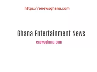 Ghana Entertainment News