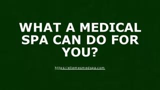 What a Medical Spa Can Do for You?