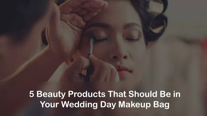 5 beauty products that should be in your wedding