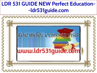 LDR 531 GUIDE NEW Perfect Education--ldr531guide.com