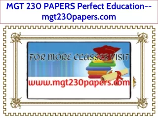 MGT 230 PAPERS Perfect Education--mgt230papers.com