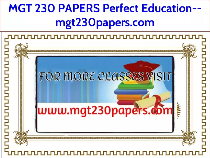 mgt 230 papers perfect education mgt230papers com
