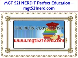 MGT 521 NERD T Perfect Education--mgt521nerd.com
