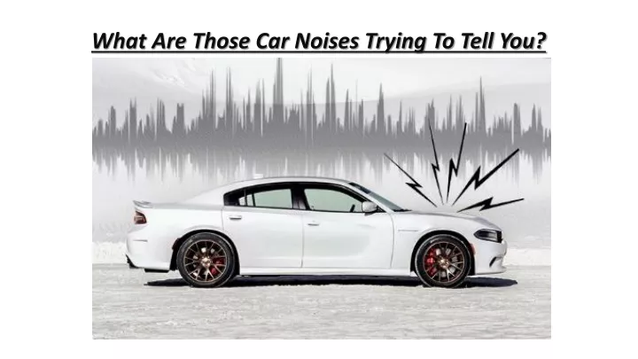 what are those car noises trying to tell you