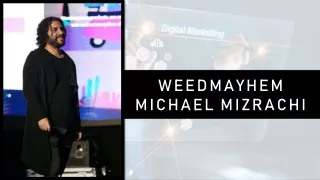 Weedmayhem Michael Mizrachi - A Certified Google Partner and Digital Marketer