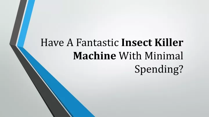 have a fantastic insect killer machine with minimal spending