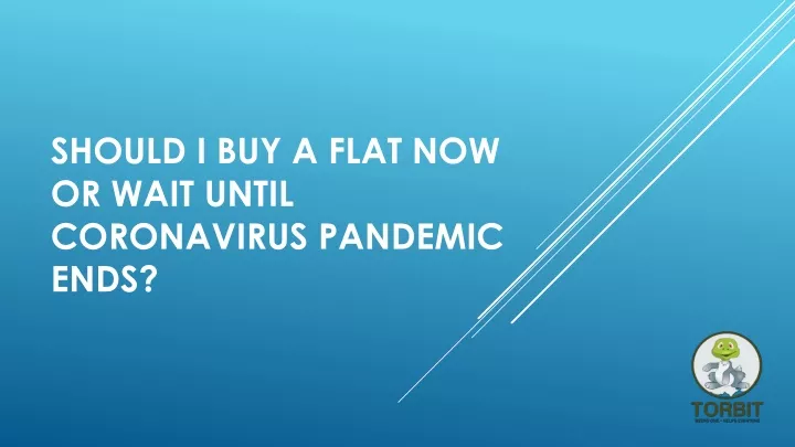 should i buy a flat now or wait until coronavirus pandemic ends