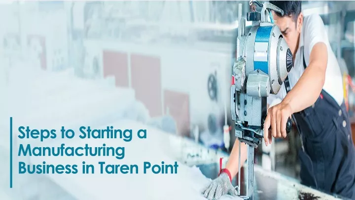 steps to starting a manufacturing business in taren point