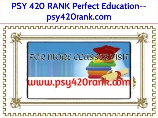 PSY 420 RANK Perfect Education--psy420rank.com