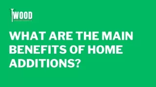 What are the main benefits of home additions?