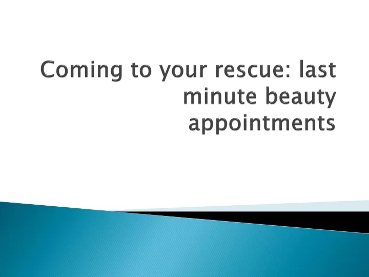coming to your rescue last minute beauty appointments