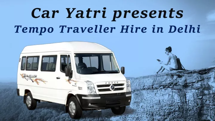 car yatri presents tempo traveller hire in delhi