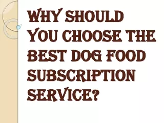 What are the Benefits of the Best Dog Food Subscription Service?