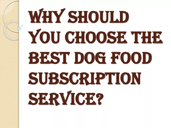 why should you choose the best dog food subscription service