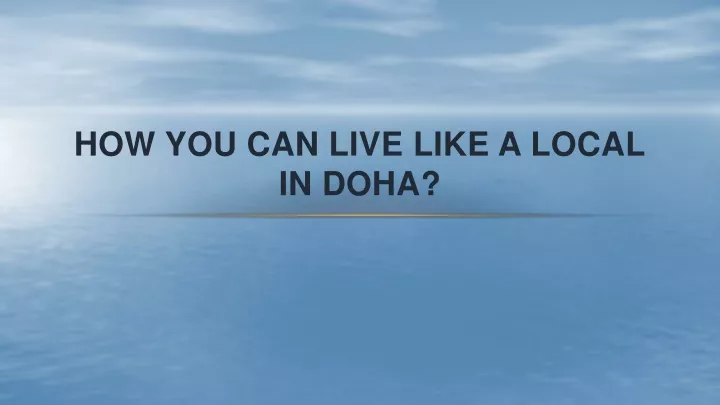 how you can live like a local in doha
