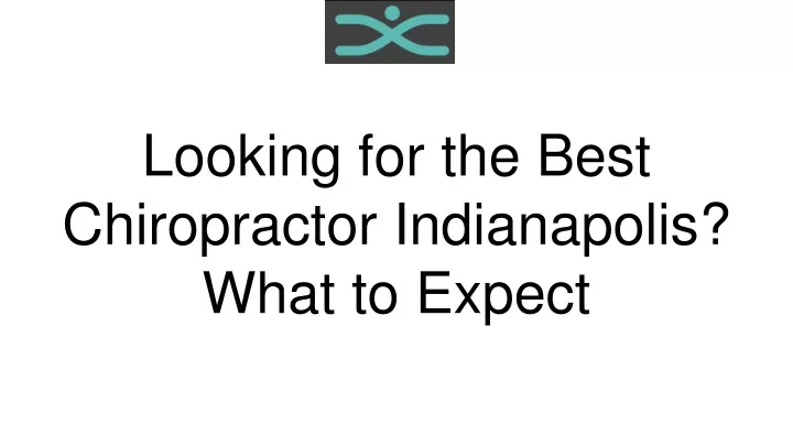 looking for the best chiropractor indianapolis what to expect