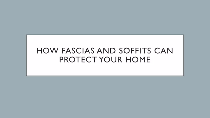 how fascias and soffits can protect your home