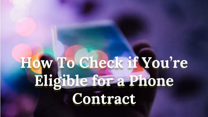 how to check if you re eligible for a phone contract