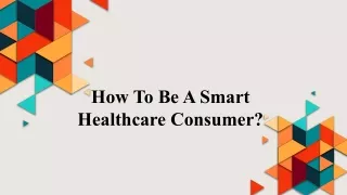 How To Be A Smart Healthcare Consumer?