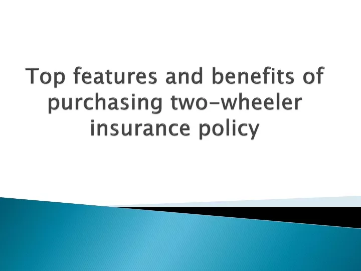 top features and benefits of purchasing two wheeler insurance policy