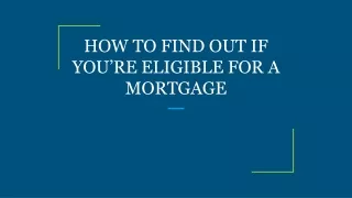 how to find out if you re eligible for a mortgage