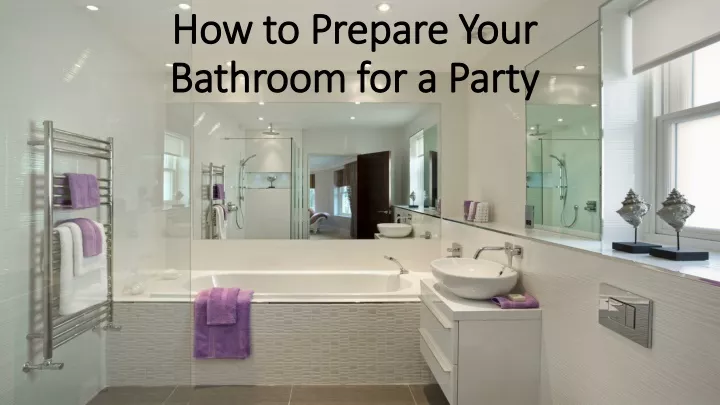 how to prepare your bathroom for a party